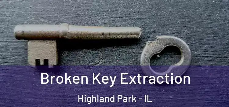  Broken Key Extraction Highland Park - IL