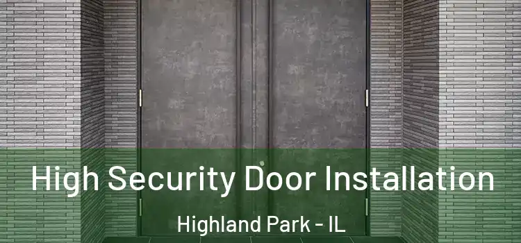 High Security Door Installation Highland Park - IL